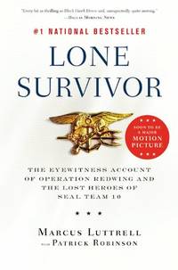 Lone Survivor: The Eyewitness Account of Operation Redwing and the Lost Heroes of SEAL Team 10 by Luttrell, Marcus