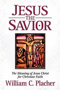 Jesus the Savior: The Meaning of Jesus Christ for Christian Faith