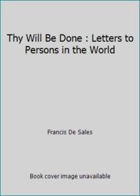 Thy Will Be Done : Letters to Persons in the World