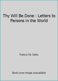 Thy Will Be Done : Letters to Persons in the World by Francis De Sales - 1995