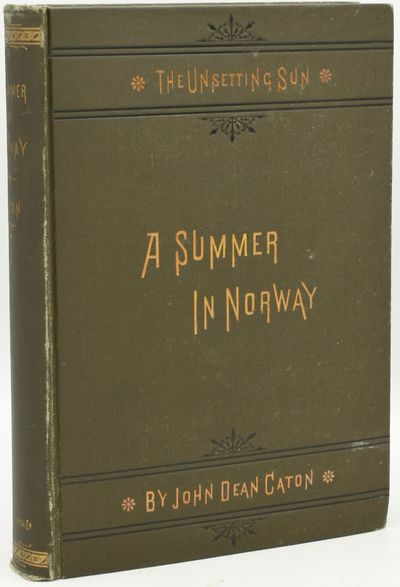A SUMMER IN NORWAY: WITH NOTES ON THE INDUSTRIES, HABITS, CUSTOMS AND PECULIARITIES OF THE PEOPLE, THE HISTORY AND INSTITUTIONS OF THE COUNTRY, ITS CLIMATE, TOPOGRAPHY AND PRODUCTIONS. ALSO, AN ACCOUNT OF THE RED-DEER, RAINDEER AND ELK