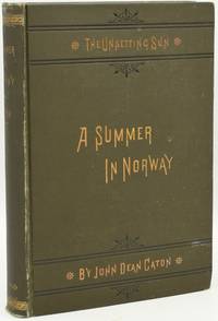 A SUMMER IN NORWAY: WITH NOTES ON THE INDUSTRIES, HABITS, CUSTOMS AND PECULIARITIES OF THE PEOPLE, THE HISTORY AND INSTITUTIONS OF THE COUNTRY, ITS CLIMATE, TOPOGRAPHY AND PRODUCTIONS.  ALSO, AN ACCOUNT OF THE RED-DEER, RAINDEER AND ELK