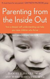 Parenting from the Inside Out: how a deeper self-understanding can help you raise children who...