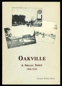 OAKVILLE:  A SMALL TOWN, 1900-1930. by Ahern, Frances Robin.  Edited by Dr. Mary P. Bentley - 1981