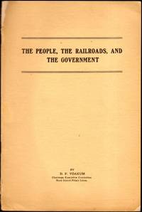 The People, The Railroads, and The Government by Yoakum, B. F. (Chairman Executive Committee Rock Island-Frisco Lines) - 1900