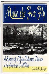 Make the Fur Fly A History of a Union Volunteer Division in the American  Civil War