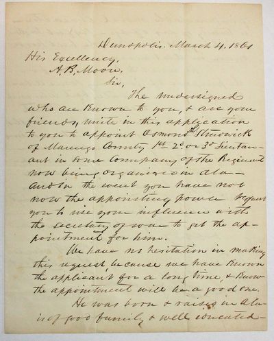 MANUSCRIPT PETITION TO GOVERNOR A. B. MOORE, URGING HIM "TO APPOINT OSMOND L. STRUDWICK OF MARENGO COUNTY 1ST, 2D, OR 3D LIEUTANANT [sic] IN SOME COMPANY OF THE REGIMENT NOW BEING ORGANIZED IN ALA-- AND IN THE EVENT YOU HAVE NOT NOW THE APPOINTING POWER REQUEST YOU TO USE YOUR INFLUENCE WITH THE SECRETARY OF WAR TO GET THE APPOINTMENT FOR HIM.