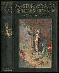 The Story of Young Benjamin Franklin by WHIPPLE, Wayne - 1916