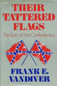 image of THEIR TATTERED FLAGS : THE EPIC OF THE CONFEDERACY