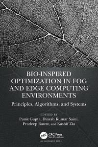 Bio-Inspired Optimization in Fog and Edge Computing Environments: Principles, Algorithms, and...