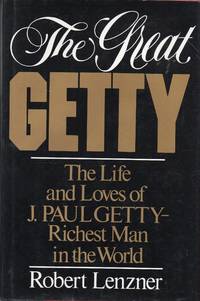 image of The Great Getty: The Life and Loves of J. Paul Getty: Richest Man in the World