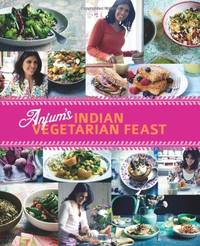 Anjum's Indian Vegetarian Feast: Fabulous Fresh Indian Food
