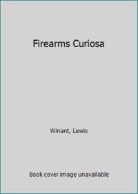 Firearms Curiosa by Winant, Lewis - 1955