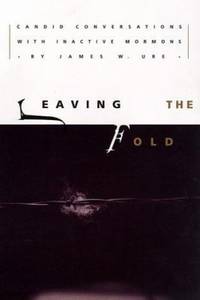 Leaving the Fold : Candid Conversations with Inactive Mormons