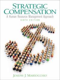 Strategic Compensation : A Human Resource Management Approach