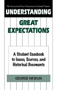 Understanding Great Expectations: A Student Casebook to Issues, Sources, and Historical Documents