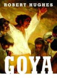 Goya by Robert Hughes - 2003-08-08