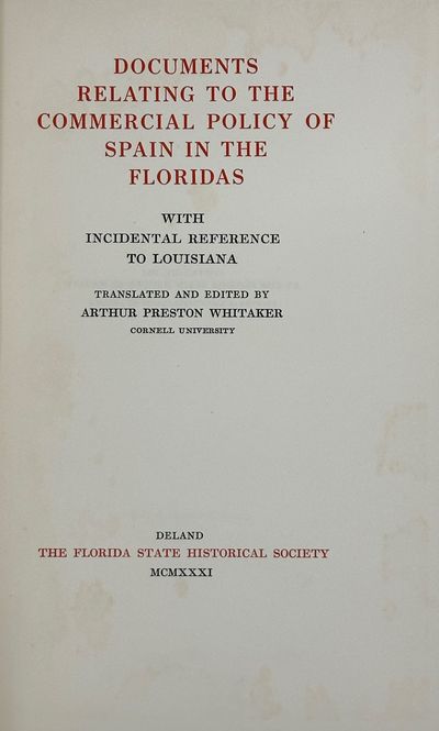 DOCUMENTS RELATING TO THE COMMERCIAL POLICY OF SPAIN IN THE FLORIDAS, WITH INCIDENTAL REFERENCE TO LOUISIANA