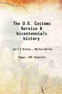 The U.S. Customs Service A bicentennials history 1989 by Carl E Prince , Mollie Keller - 2015