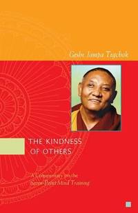 The Kindness of Others : A Commentary on the Seven-Point Mind Training