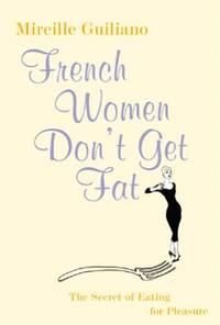 French Women Don&#039;t Get Fat by Guiliano, Mireille