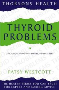Thorsons Health &acirc; Thyroid Problems: A guide to symptoms and treatment...