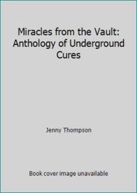 Miracles from the Vault: Anthology of Underground Cures