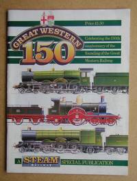 image of Great Western 150. A Steam Railway Special Publication.