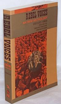cover of Rebel voices; an I.W.W. anthology. Edited by Joyce L. Kornbluh, with a new introduction by Fred Thompson and "A short treatise on Wobbly cartoons" by Franklin Rosemont, preface by Daniel Gross