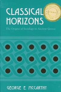 Classical Horizons : The Origins of Sociology in Ancient Greece