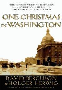 One Christmas in Washington : The Secret Meeting Between Roosevelt and Churchill That Changed the...