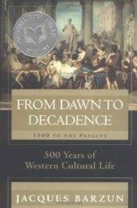 From Dawn to Decadence: 1500 to the Present: 500 Years of Western Cultural Life by Barzun, Jacques - 2000-05-16