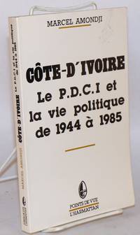 image of Côte-D'Ivoire; le P.D.C.I. et la vie politique de 1944 à 1985