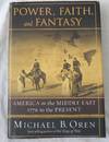 Power, Faith, and Fantasy: America in the Middle East, 1776 to the Present