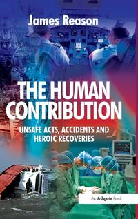 The Human Contribution: Unsafe Acts, Accidents and Heroic Recoveries
