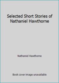 Selected Short Stories of Nathaniel Hawthorne by Nathaniel Hawthorne - 1976