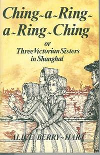 Ching-A-Ring-A-Ring-Ching, or, Three Victorian Sisters in Shanghai