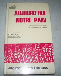 Aujourd&#039;hui Notre Pain: Presentation des Evangiles du Lectionnaire de Semaine (De l&#039;Avent a la Semaine de Paques 1) by Achille Degeest - 1975