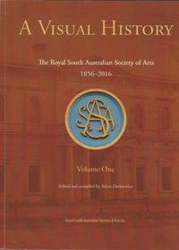 image of A Visual History: The Royal South Australian Society of Arts 1856-2016. Volume One. Early Years, Presidents, Officials and Honorary Life Members