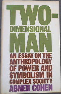 Two -Dimensional Man: An Essay on the Anthropology of Power and Symbolism in Complex Society