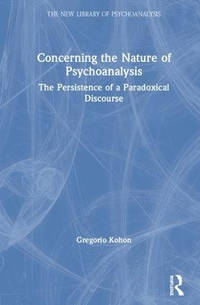 Concerning the Nature of Psychoanalysis: The Persistence of a Paradoxical Discourse