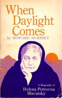 WHEN DAYLIGHT COMES: A Biography of Helena Petrovna Blavatsky