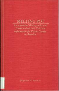 Melting Pot: An Annotated Bibliography and Guide to Food and Nutrition  Information for Ethnic Groups in America (Garland Reference Library of  Social Science, Vol. 351)