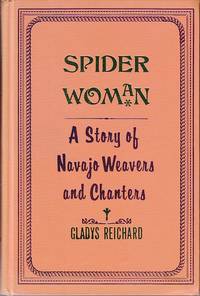 Spider Woman.  A Story of Navajo Weavers and Chanters by Reichard, Gladys A - 1981