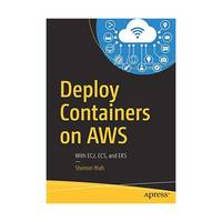 Deploy Containers on Aws: With Ec2, Ecs, and Eks