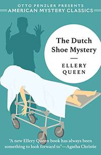 The Dutch Shoe Mystery - An Ellery Queen Mystery: 0 (An American Mystery Classic)
