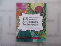 250 Brief, Creative & Practical Art Therapy Techniques: A Guide for Clinicians and Clients