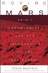 Roving Mars: Spirit, Opportunity, and the Exploration of the Red Planet
