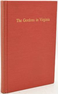THE GORDONS IN VIRGINIA With Notes on Gordons of Scotland and Ireland