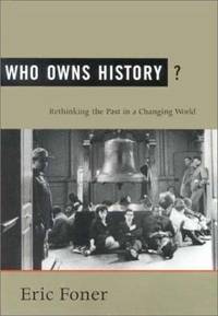 Who Owns History? : Rethinking the Past in a Changing World